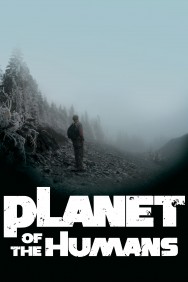 Planet of the Humans Planet of the Humans
