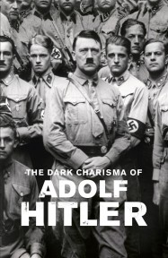 The Dark Charisma of Adolf Hitler The Dark Charisma of Adolf Hitler