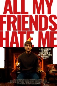 All My Friends Hate Me All My Friends Hate Me