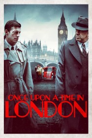 Once Upon a Time in London Once Upon a Time in London