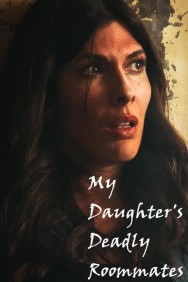 My Daughter's Deadly Roommates My Daughter's Deadly Roommates